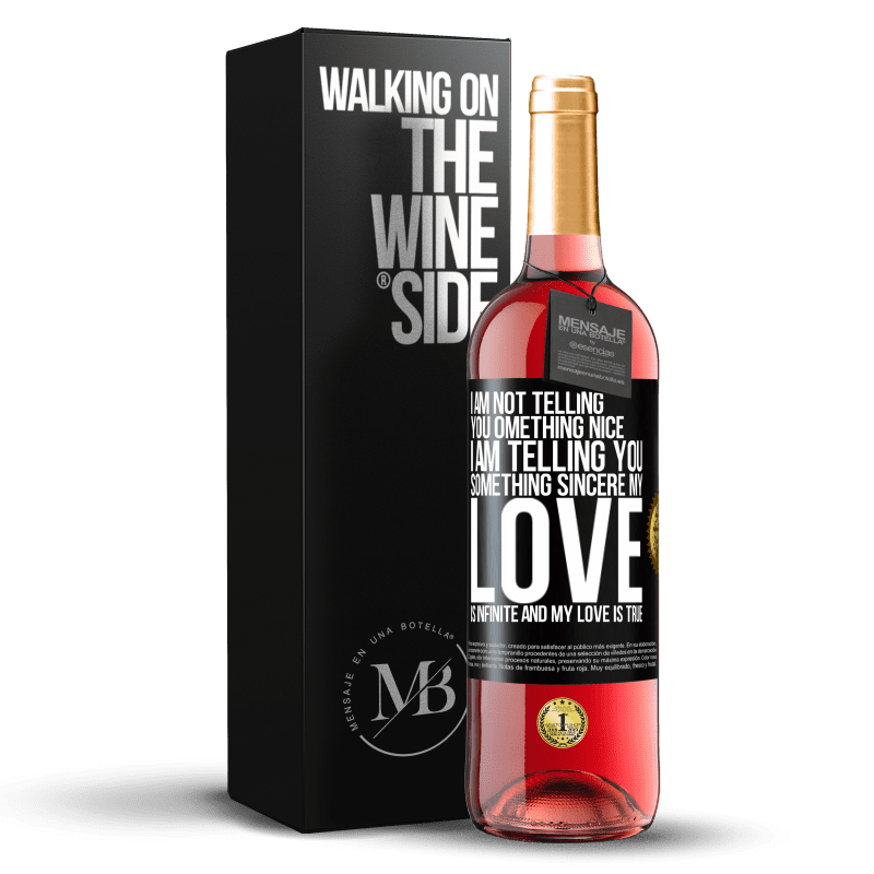 29,95 € Free Shipping | Rosé Wine ROSÉ Edition I am not telling you something nice, I am telling you something sincere, my love is infinite and my love is true Black Label. Customizable label Young wine Harvest 2023 Tempranillo
