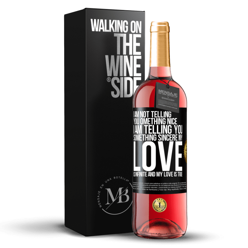 29,95 € Free Shipping | Rosé Wine ROSÉ Edition I am not telling you something nice, I am telling you something sincere, my love is infinite and my love is true Black Label. Customizable label Young wine Harvest 2025 Tempranillo