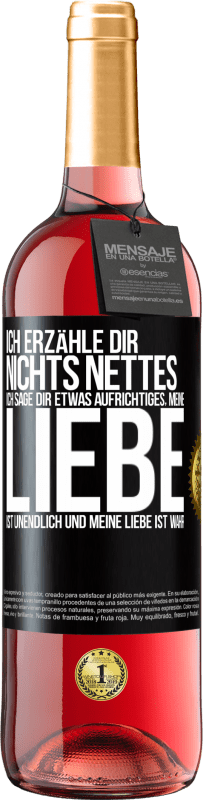 29,95 € Kostenloser Versand | Roséwein ROSÉ Ausgabe Ich erzähle dir nichts Nettes, ich sage dir etwas Aufrichtiges, meine Liebe ist unendlich und meine Liebe ist wahr Schwarzes Etikett. Anpassbares Etikett Junger Wein Ernte 2025 Tempranillo