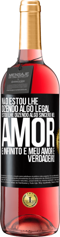 29,95 € | Vinho rosé Edição ROSÉ Não estou lhe dizendo algo legal, estou lhe dizendo algo sincero, meu amor é infinito e meu amor é verdadeiro Etiqueta Preta. Etiqueta personalizável Vinho jovem Colheita 2025 Tempranillo