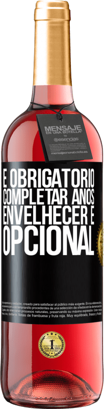 29,95 € | Vinho rosé Edição ROSÉ É obrigatório completar anos, envelhecer é opcional Etiqueta Preta. Etiqueta personalizável Vinho jovem Colheita 2024 Tempranillo