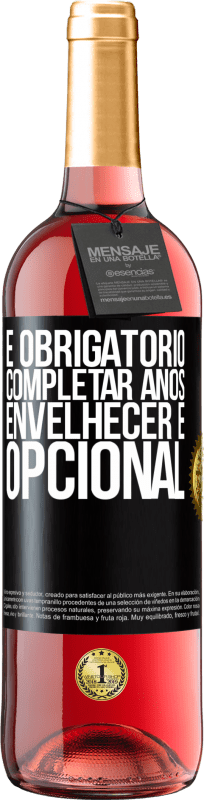 29,95 € | Vinho rosé Edição ROSÉ Fazer anos é obrigatório, envelhecer é opcional Etiqueta Preta. Etiqueta personalizável Vinho jovem Colheita 2024 Tempranillo