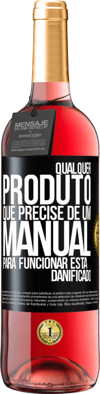 «Qualquer produto que precise de um manual para funcionar está danificado» Edição ROSÉ