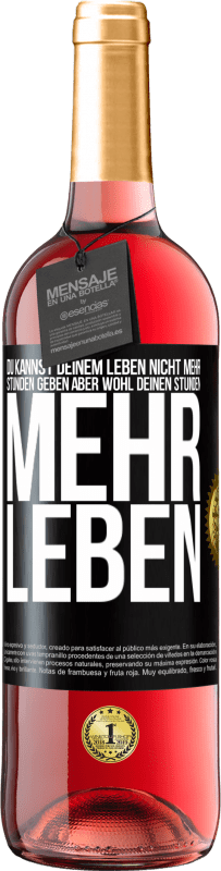 29,95 € | Roséwein ROSÉ Ausgabe Du kannst deinem Leben nicht mehr Stunden geben, aber wohl deinen Stunden mehr Leben. Schwarzes Etikett. Anpassbares Etikett Junger Wein Ernte 2024 Tempranillo