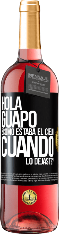 Envío gratis | Vino Rosado Edición ROSÉ Hola guapo ¿Cómo estaba el cielo cuando lo dejaste? Etiqueta Negra. Etiqueta personalizable Vino joven Cosecha 2023 Tempranillo