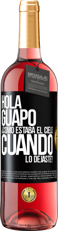 «Hola guapo ¿Cómo estaba el cielo cuando lo dejaste?» Edición ROSÉ
