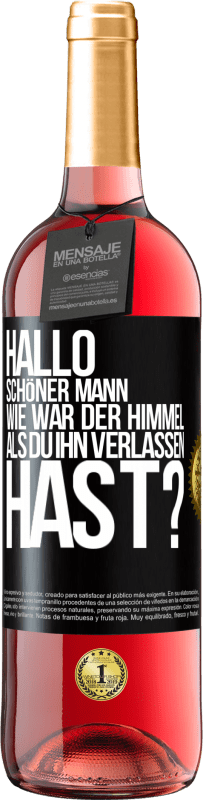 Kostenloser Versand | Roséwein ROSÉ Ausgabe Hallo schöner Mann, wie war der Himmel, als du ihn verlassen hast? Schwarzes Etikett. Anpassbares Etikett Junger Wein Ernte 2023 Tempranillo