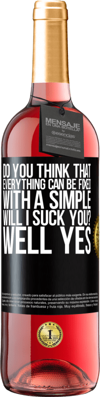 29,95 € Free Shipping | Rosé Wine ROSÉ Edition Do you think that everything can be fixed with a simple Will I suck you? ... Well yes Black Label. Customizable label Young wine Harvest 2024 Tempranillo