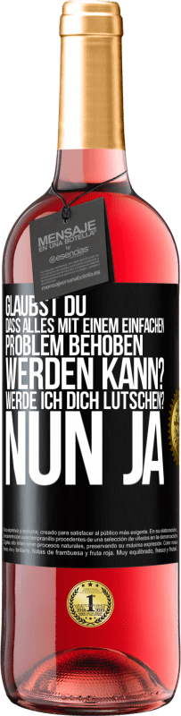 29,95 € | Roséwein ROSÉ Ausgabe Glaubst du, dass alles mit einem einfachen Problem behoben werden kann? Werde ich dich lutschen? ... Nun ja Schwarzes Etikett. Anpassbares Etikett Junger Wein Ernte 2023 Tempranillo