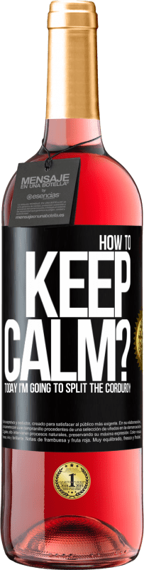 29,95 € | Rosé Wine ROSÉ Edition How to keep calm? Today I'm going to split the corduroy Black Label. Customizable label Young wine Harvest 2024 Tempranillo