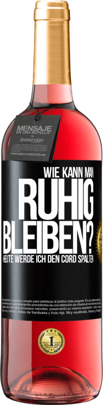 29,95 € | Roséwein ROSÉ Ausgabe Wie kann man ruhig bleiben? Heute werde ich den Cord spalten Schwarzes Etikett. Anpassbares Etikett Junger Wein Ernte 2024 Tempranillo