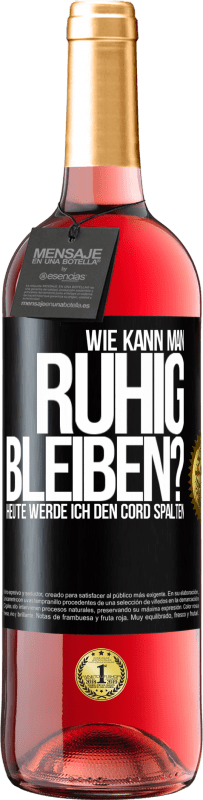 29,95 € | Roséwein ROSÉ Ausgabe Wie kann man ruhig bleiben? Heute werde ich den Cord spalten Schwarzes Etikett. Anpassbares Etikett Junger Wein Ernte 2025 Tempranillo