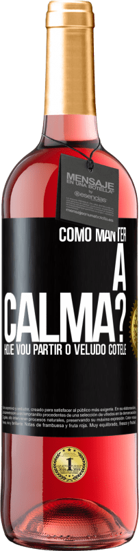 29,95 € | Vinho rosé Edição ROSÉ Como manter a calma? Hoje vou partir o veludo cotelê Etiqueta Preta. Etiqueta personalizável Vinho jovem Colheita 2025 Tempranillo