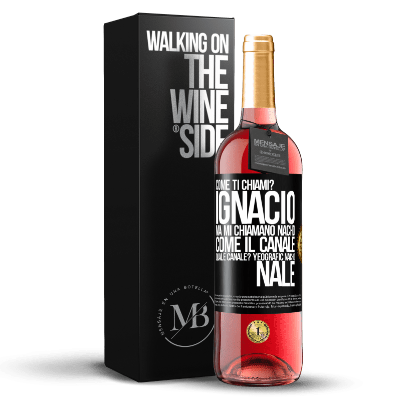 29,95 € Spedizione Gratuita | Vino rosato Edizione ROSÉ Come ti chiami? Ignacio, ma mi chiamano Nacho. Come il canale. Quale canale? Yeografic nacho nale Etichetta Nera. Etichetta personalizzabile Vino giovane Raccogliere 2023 Tempranillo