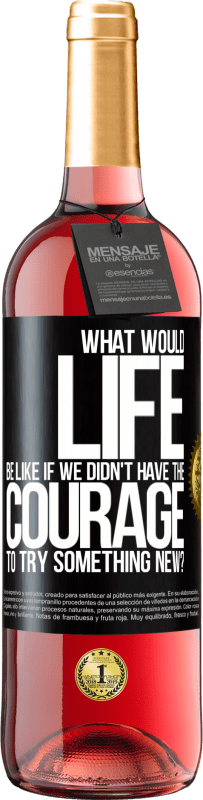 29,95 € | Rosé Wine ROSÉ Edition What would life be like if we didn't have the courage to try something new? Black Label. Customizable label Young wine Harvest 2024 Tempranillo