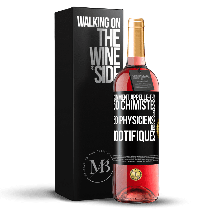 29,95 € Envoi gratuit | Vin rosé Édition ROSÉ Comment appelle-t-on 50 chimistes et 50 physiciens? Des 100tifiques Étiquette Noire. Étiquette personnalisable Vin jeune Récolte 2023 Tempranillo