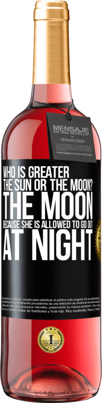 29,95 € | Rosé Wine ROSÉ Edition Who is greater the sun or the moon? The moon, because she is allowed to go out at night Black Label. Customizable label Young wine Harvest 2023 Tempranillo