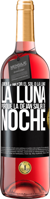 29,95 € | Vino Rosado Edición ROSÉ ¿Quién es mayor el sol o la luna? La luna, porque la dejan salir de noche Etiqueta Negra. Etiqueta personalizable Vino joven Cosecha 2023 Tempranillo