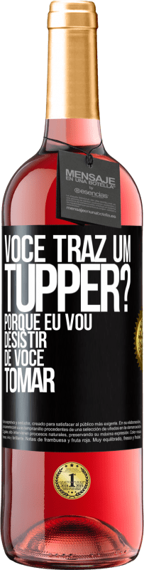 Envio grátis | Vinho rosé Edição ROSÉ Você traz um tupper? Porque eu vou desistir de você tomar Etiqueta Preta. Etiqueta personalizável Vinho jovem Colheita 2023 Tempranillo