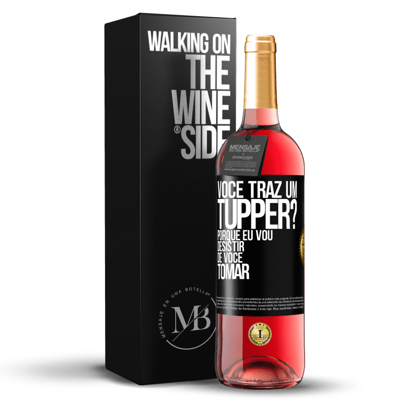 29,95 € Envio grátis | Vinho rosé Edição ROSÉ Você traz um tupper? Porque eu vou desistir de você tomar Etiqueta Preta. Etiqueta personalizável Vinho jovem Colheita 2023 Tempranillo