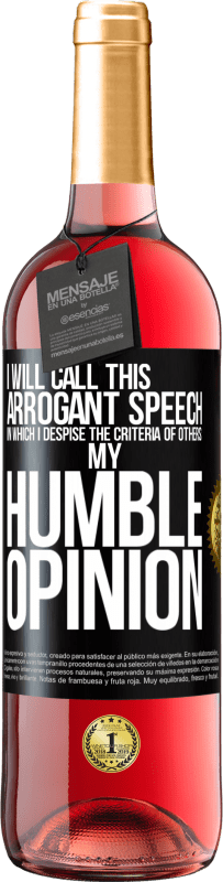 29,95 € | Rosé Wine ROSÉ Edition I will call this arrogant speech in which I despise the criteria of others: my humble opinion Black Label. Customizable label Young wine Harvest 2023 Tempranillo