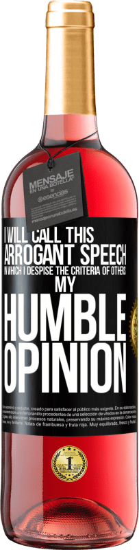 29,95 € | Rosé Wine ROSÉ Edition I will call this arrogant speech in which I despise the criteria of others: my humble opinion Black Label. Customizable label Young wine Harvest 2025 Tempranillo