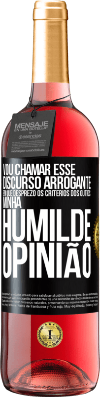 29,95 € | Vinho rosé Edição ROSÉ Vou chamar esse discurso arrogante em que desprezo os critérios dos outros: minha humilde opinião Etiqueta Preta. Etiqueta personalizável Vinho jovem Colheita 2024 Tempranillo