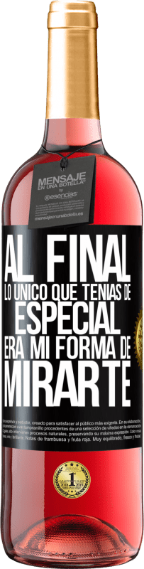 Envío gratis | Vino Rosado Edición ROSÉ Al final lo único que tenías de especial, era mi forma de mirarte Etiqueta Negra. Etiqueta personalizable Vino joven Cosecha 2023 Tempranillo