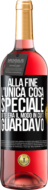 Spedizione Gratuita | Vino rosato Edizione ROSÉ Alla fine l'unica cosa speciale di te era il modo in cui ti guardavo Etichetta Nera. Etichetta personalizzabile Vino giovane Raccogliere 2023 Tempranillo