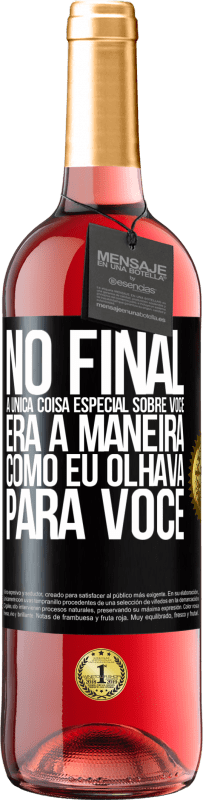 «No final, a única coisa especial sobre você era a maneira como eu olhava para você» Edição ROSÉ