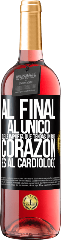 29,95 € | Vino Rosado Edición ROSÉ Al final, al único que le importa que tengas un buen corazón es al cardiólogo Etiqueta Negra. Etiqueta personalizable Vino joven Cosecha 2025 Tempranillo
