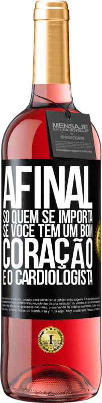 29,95 € Envio grátis | Vinho rosé Edição ROSÉ Afinal, só quem se importa se você tem um bom coração é o cardiologista Etiqueta Preta. Etiqueta personalizável Vinho jovem Colheita 2023 Tempranillo