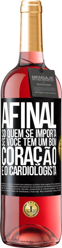 29,95 € | Vinho rosé Edição ROSÉ Afinal, só quem se importa se você tem um bom coração é o cardiologista Etiqueta Preta. Etiqueta personalizável Vinho jovem Colheita 2025 Tempranillo
