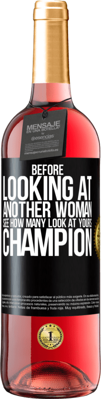 29,95 € | Rosé Wine ROSÉ Edition Before looking at another woman, see how many look at yours, champion Black Label. Customizable label Young wine Harvest 2023 Tempranillo