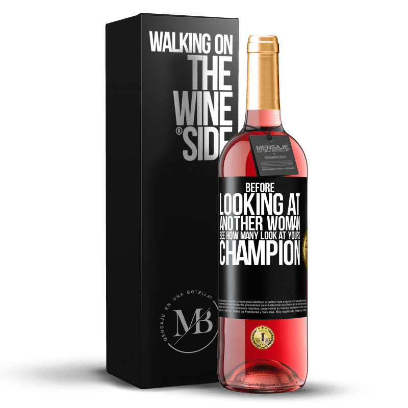 29,95 € Free Shipping | Rosé Wine ROSÉ Edition Before looking at another woman, see how many look at yours, champion Black Label. Customizable label Young wine Harvest 2023 Tempranillo
