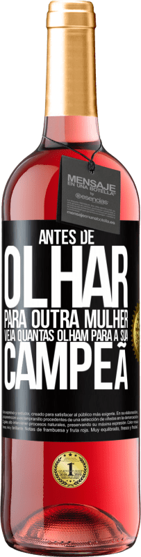 29,95 € Envio grátis | Vinho rosé Edição ROSÉ Antes de olhar para outra mulher veja quantas olham para a sua campeã Etiqueta Preta. Etiqueta personalizável Vinho jovem Colheita 2024 Tempranillo