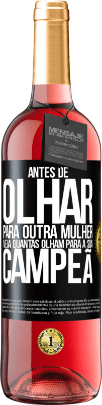 29,95 € Envio grátis | Vinho rosé Edição ROSÉ Antes de olhar para outra mulher veja quantas olham para a sua campeã Etiqueta Preta. Etiqueta personalizável Vinho jovem Colheita 2025 Tempranillo
