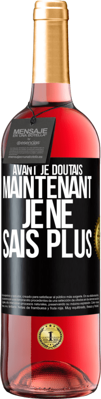 29,95 € | Vin rosé Édition ROSÉ Avant je doutais, maintenant je ne sais plus Étiquette Noire. Étiquette personnalisable Vin jeune Récolte 2023 Tempranillo