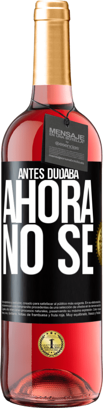 «Antes dudaba, ahora no sé» Edición ROSÉ