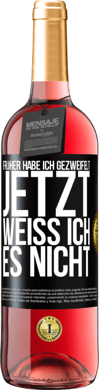 29,95 € | Roséwein ROSÉ Ausgabe Früher habe ich gezweifelt, jetzt weiß ich es nicht Schwarzes Etikett. Anpassbares Etikett Junger Wein Ernte 2024 Tempranillo