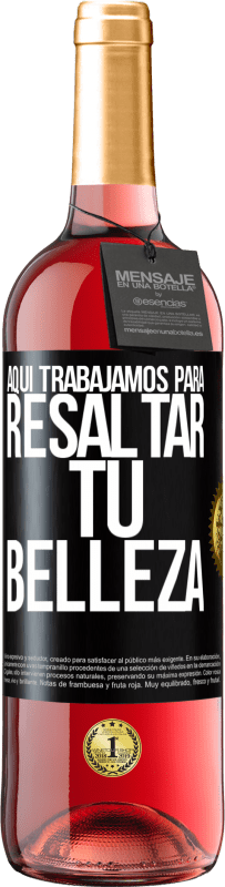 29,95 € | Vino Rosado Edición ROSÉ Aquí trabajamos para resaltar tu belleza Etiqueta Negra. Etiqueta personalizable Vino joven Cosecha 2024 Tempranillo