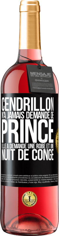 29,95 € | Vin rosé Édition ROSÉ Cendrillon n'a jamais demandé de prince. Elle a demandé une robe et une nuit de congé Étiquette Noire. Étiquette personnalisable Vin jeune Récolte 2023 Tempranillo