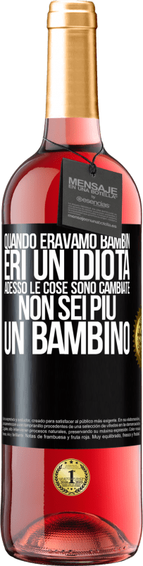 Spedizione Gratuita | Vino rosato Edizione ROSÉ Quando eravamo bambini, eri un idiota. Adesso le cose sono cambiate. Non sei più un bambino Etichetta Nera. Etichetta personalizzabile Vino giovane Raccogliere 2023 Tempranillo