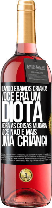 Envio grátis | Vinho rosé Edição ROSÉ Quando éramos crianças, você era um idiota. Agora as coisas mudaram. Você não é mais uma criança Etiqueta Preta. Etiqueta personalizável Vinho jovem Colheita 2023 Tempranillo