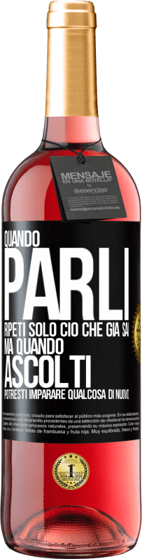 Spedizione Gratuita | Vino rosato Edizione ROSÉ Quando parli, ripeti solo ciò che già sai, ma quando ascolti, potresti imparare qualcosa di nuovo Etichetta Nera. Etichetta personalizzabile Vino giovane Raccogliere 2023 Tempranillo