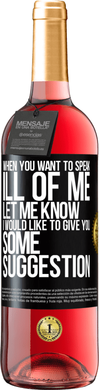 29,95 € | Rosé Wine ROSÉ Edition When you want to speak ill of me, let me know. I would like to give you some suggestion Black Label. Customizable label Young wine Harvest 2023 Tempranillo