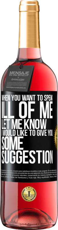 29,95 € Free Shipping | Rosé Wine ROSÉ Edition When you want to speak ill of me, let me know. I would like to give you some suggestion Black Label. Customizable label Young wine Harvest 2025 Tempranillo
