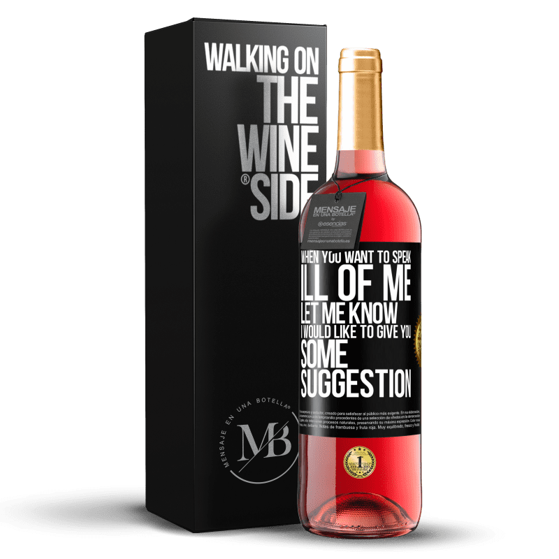 29,95 € Free Shipping | Rosé Wine ROSÉ Edition When you want to speak ill of me, let me know. I would like to give you some suggestion Black Label. Customizable label Young wine Harvest 2023 Tempranillo
