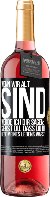 29,95 € | Roséwein ROSÉ Ausgabe Wenn wir alt sind, werde ich dir sagen: Siehst du, dass du die Liebe meines Lebens warst? Schwarzes Etikett. Anpassbares Etikett Junger Wein Ernte 2024 Tempranillo