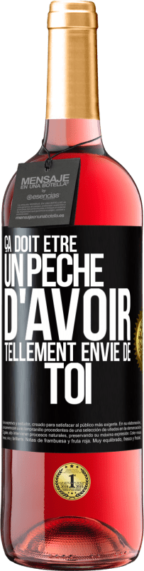 29,95 € | Vin rosé Édition ROSÉ Ça doit être un péché d'avoir tellement envie de toi Étiquette Noire. Étiquette personnalisable Vin jeune Récolte 2024 Tempranillo